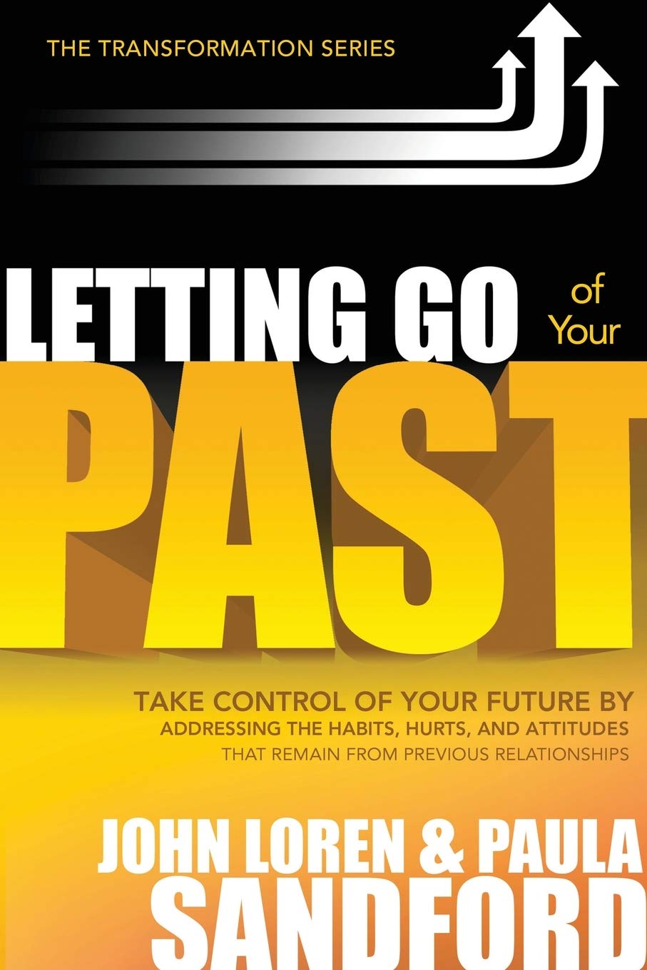 Letting Go Of Your Past: Take Control of Your Future by Addressing the Habits, Hurts, and Attitudes that Remain from Previous Relationships (The Transformation Series)