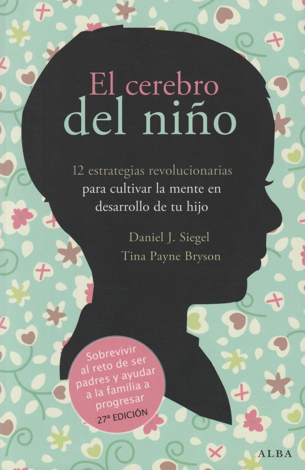El cerebro del niño: 12 estrategias revolucionarias para cultivar la mente en desarrollo de tu hijo