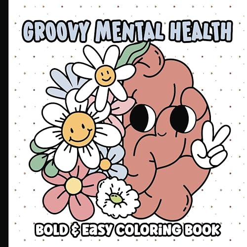 Mental Health Groovy Coloring Book: Bold and Easy Coloring Pages for Adults and Teens | Simple and Big Designs with Inspirational Quotes | Depression, ... | 8.5 x 8.5 inches (Groovy Coloring Books)