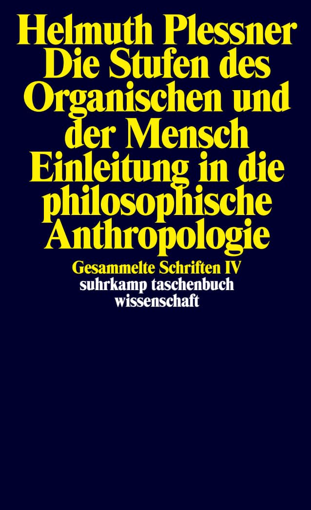 Die Stufen des Organischen und der Mensch. Einleitung in die philosophische Anthropologie: Gesammelte Schriften in zehn Bänden, Band 4