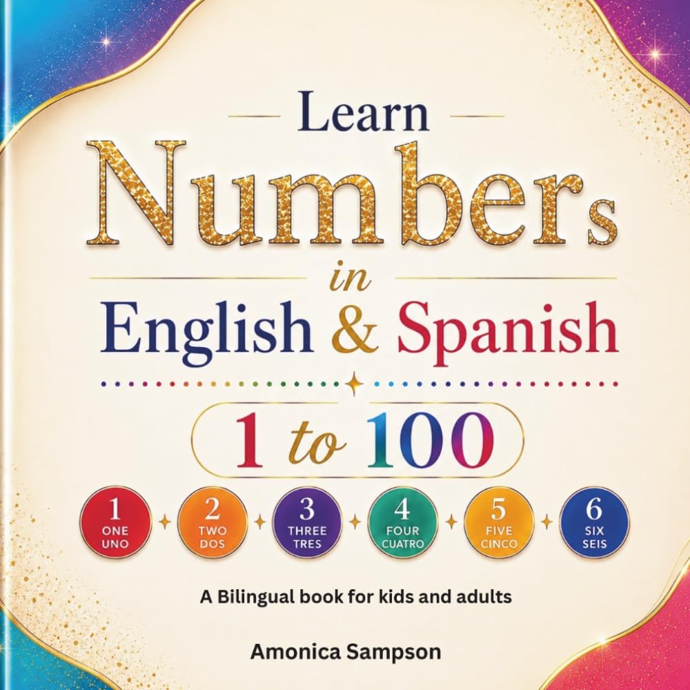 Learn Numbers in English & Spanish: 1 to 100: A Simple Bilingual Guide for Kids & Adults