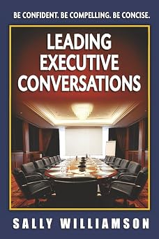 Leading Executive Conversations Be Confident. Be Compelling. Be Concise.