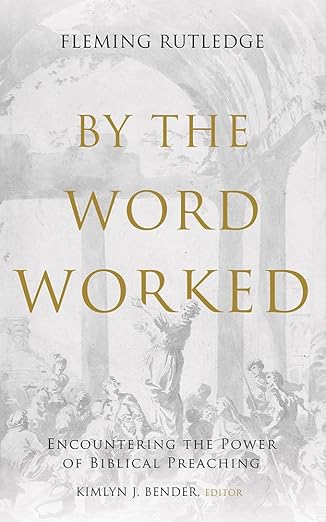 By the Word Worked: Encountering the Power of Biblical Preaching (George W. Truett Parchman Lecture Series)