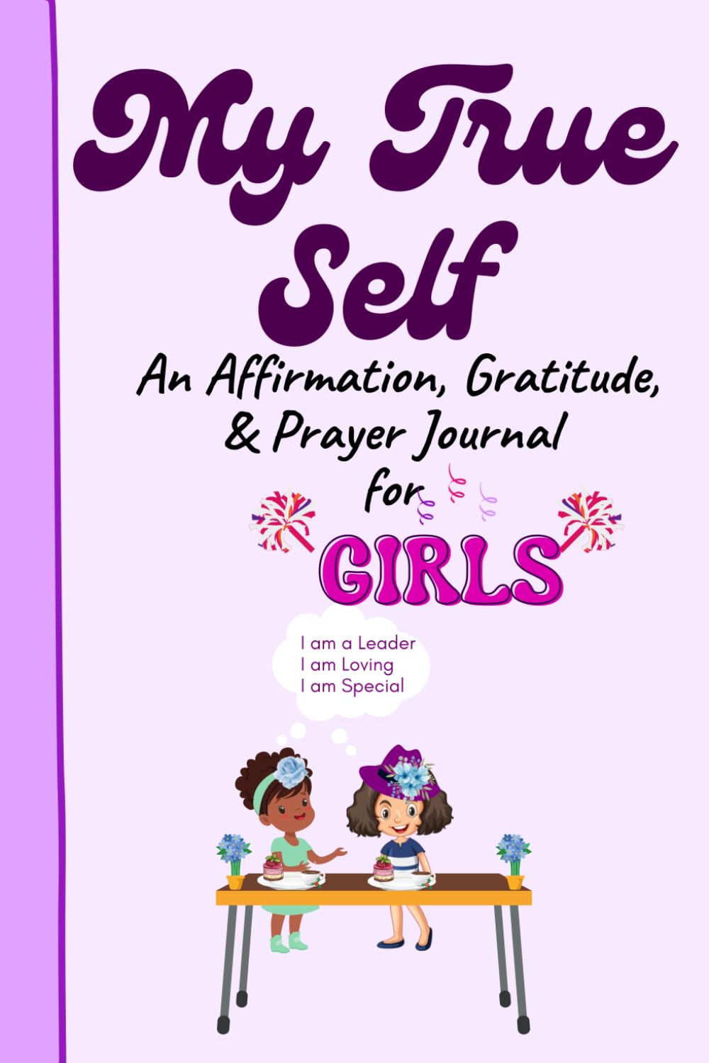 My True Self: An Affirmation, Gratitude, and Prayer Journal for Girls (Pre-Teens and Teens) to Cultivate Identity in Jesus Christ with Bible Verses (120 Pages)