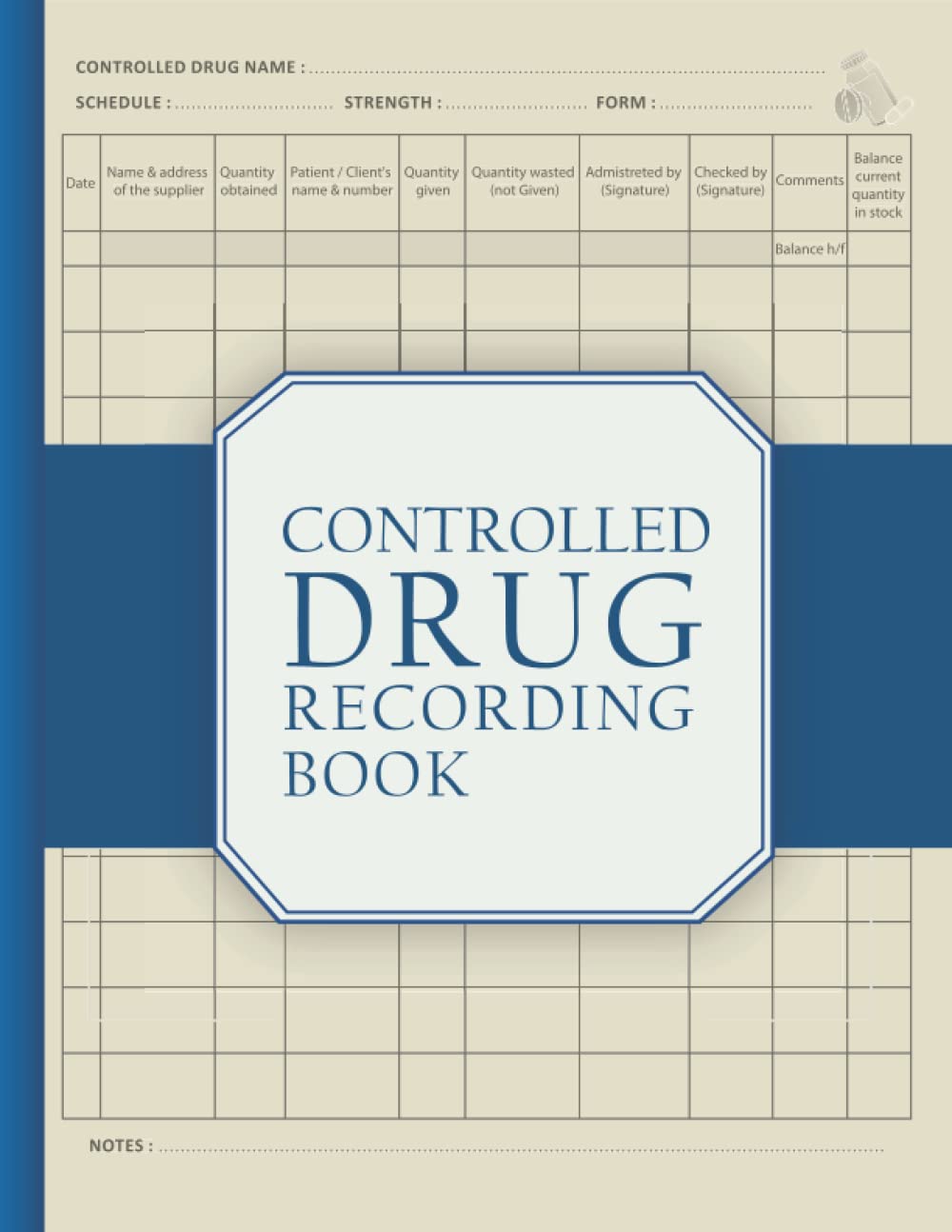 Controlled Drug Recording Book: A Controlled Drugs Record Book for All Administration of Controlled Substances, Perfect For Pharmacies, Hospital Nursing, Clinics, Nursing Homes and More.