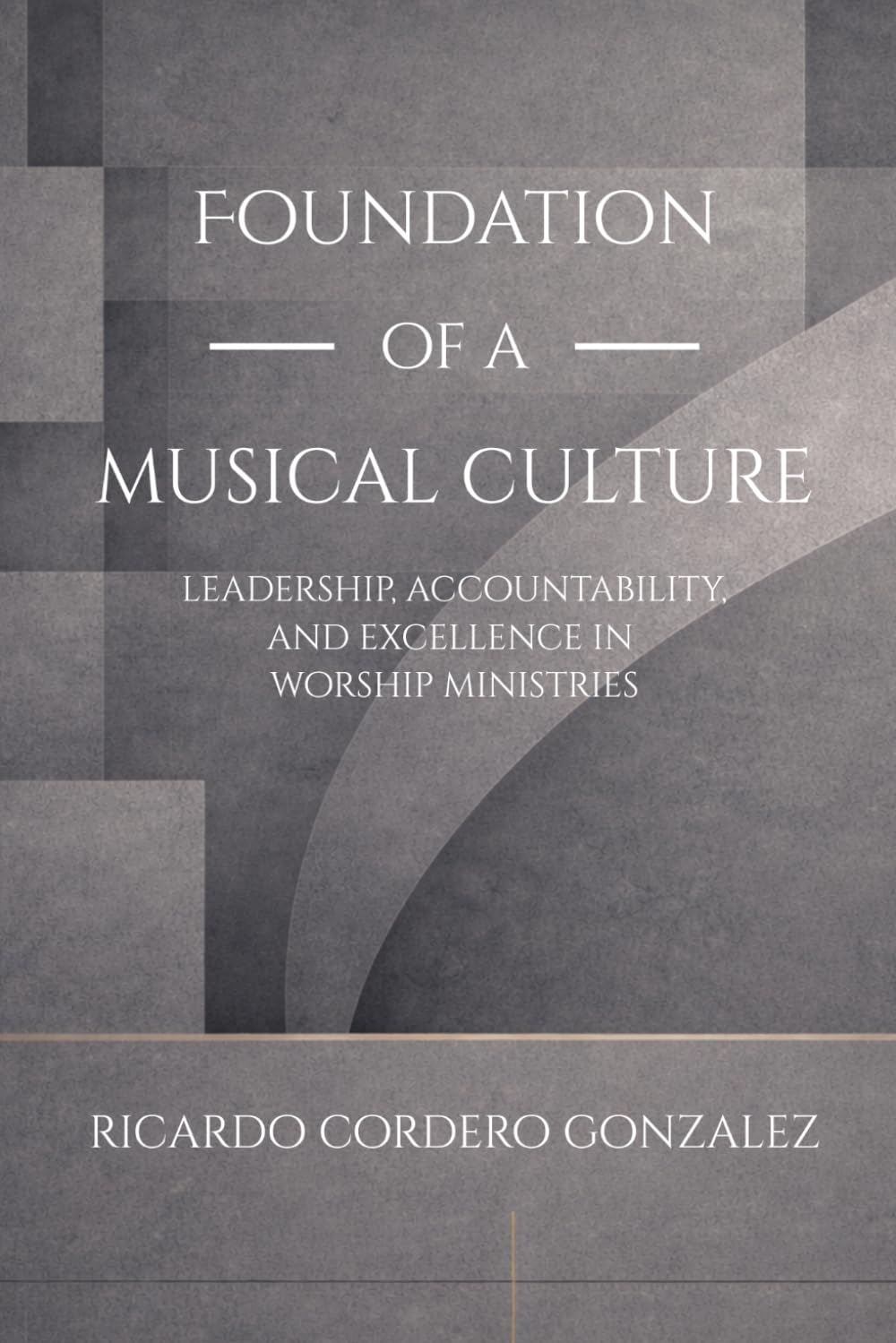 Foundation of a Musical Culture: Leadership, Accountability, and Excellence in Worship Ministries