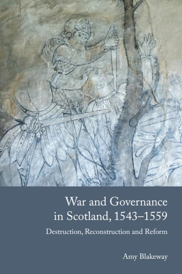 War and Governance in Scotland, 1543-1559: Destruction, Reconstruction and Reform