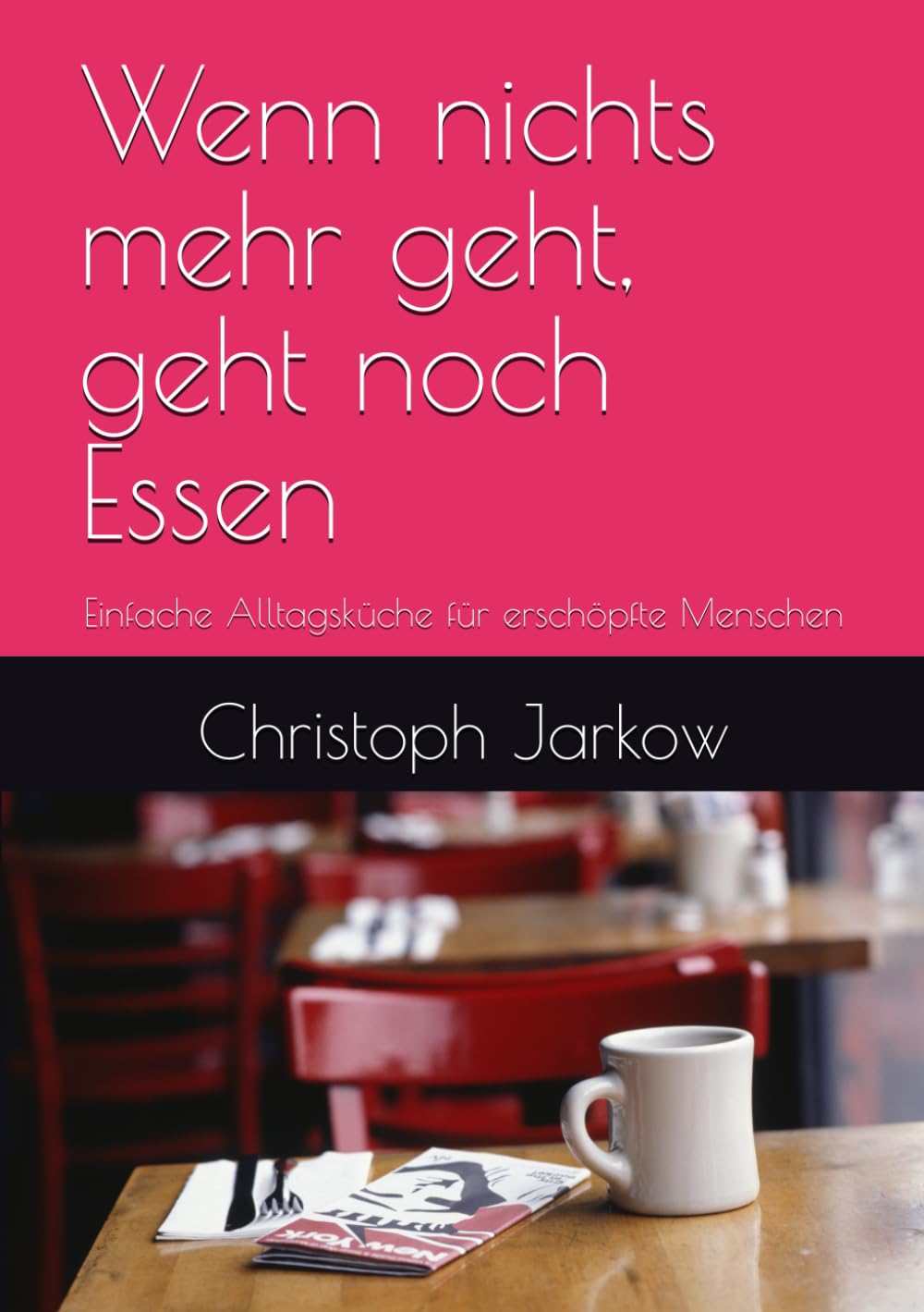 Wenn nichts mehr geht, geht noch Essen: Einfache Alltagsküche für erschöpfte Menschen