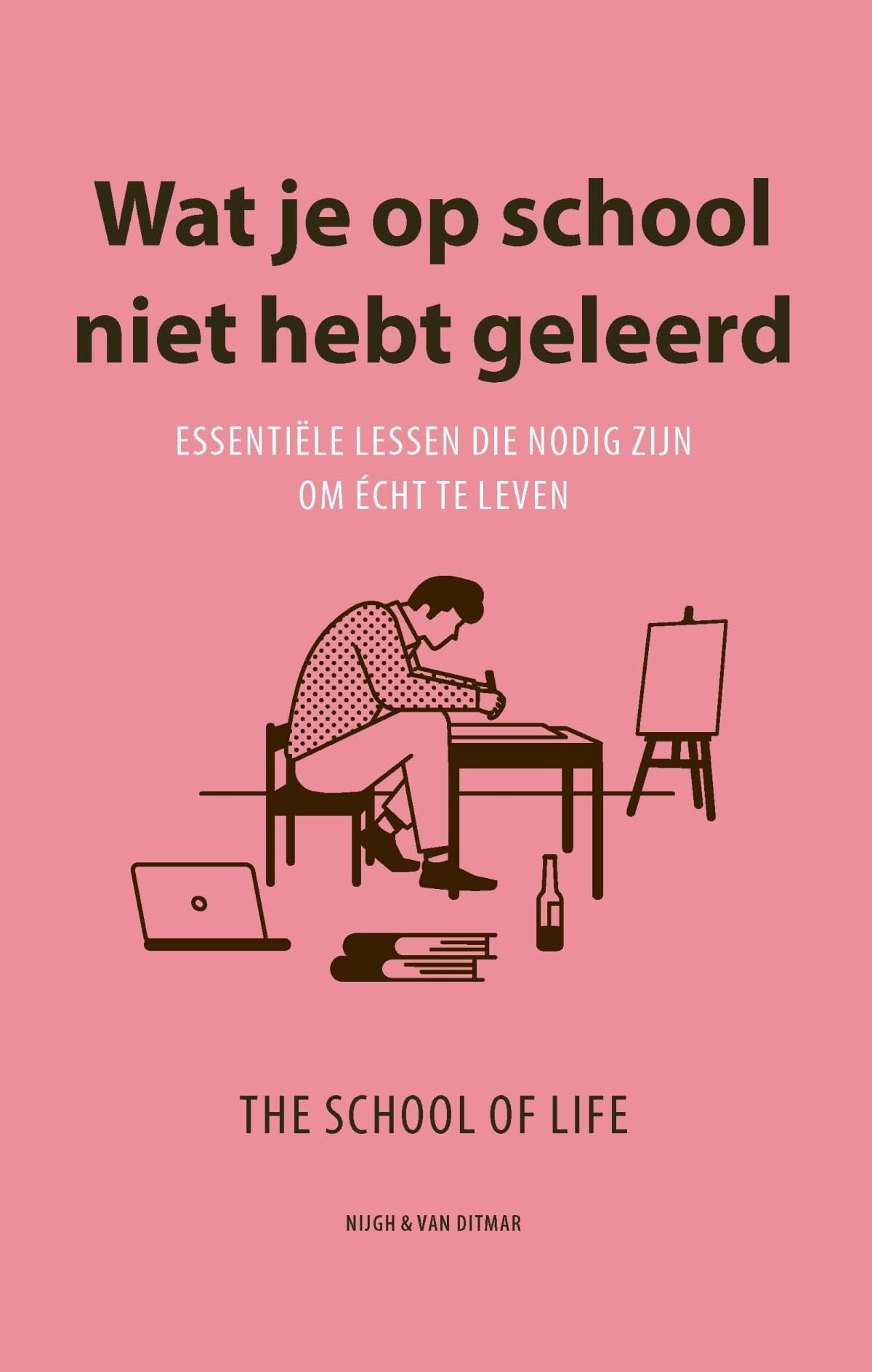 Wat je op school niet hebt geleerd: essentiële lessen die nodig zijn om écht te leven (The School of Life)