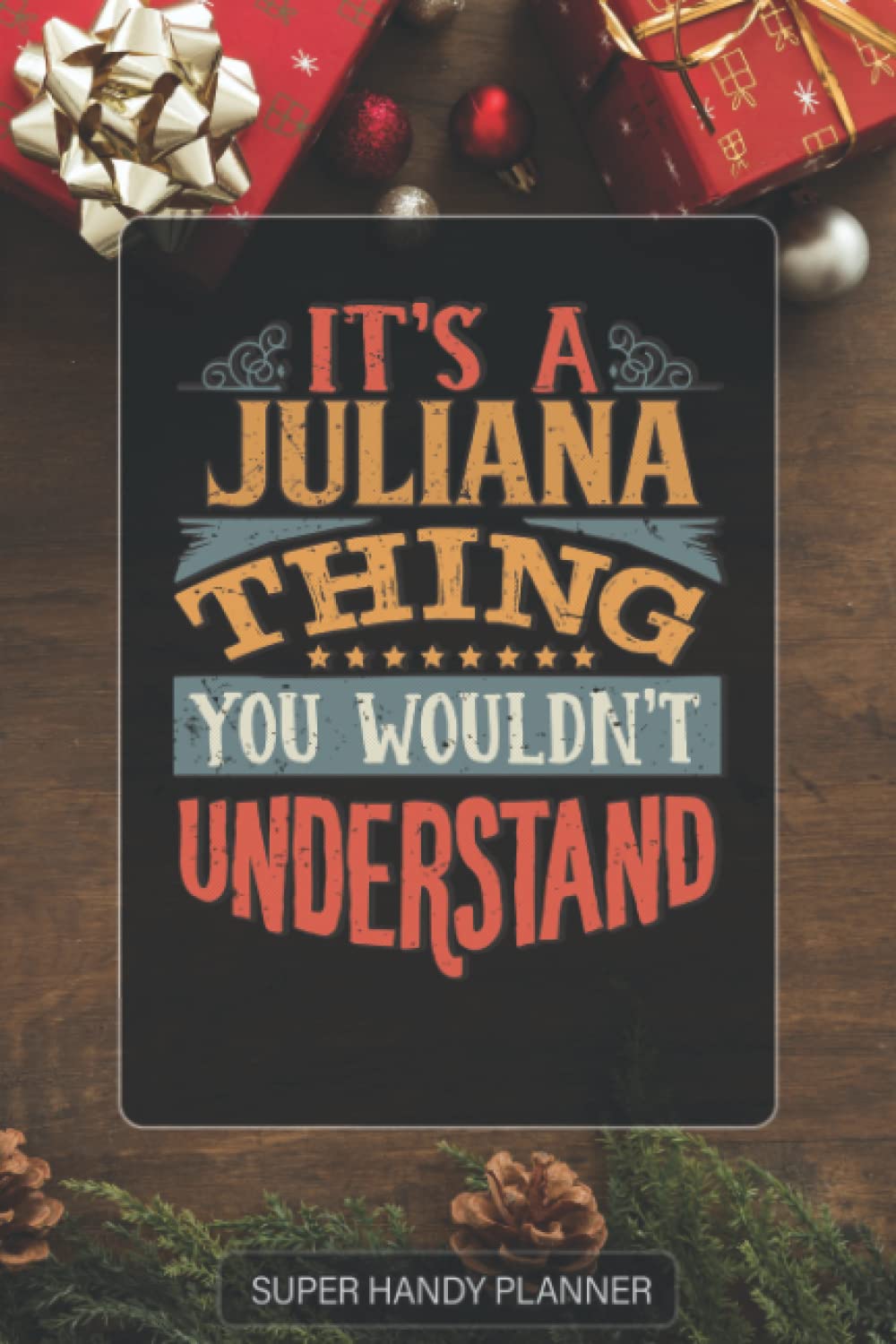 Juliana: It's A Juliana Thing You Wouldnt Understand - Custom Name Gift Planner Calendar Notebook Journal