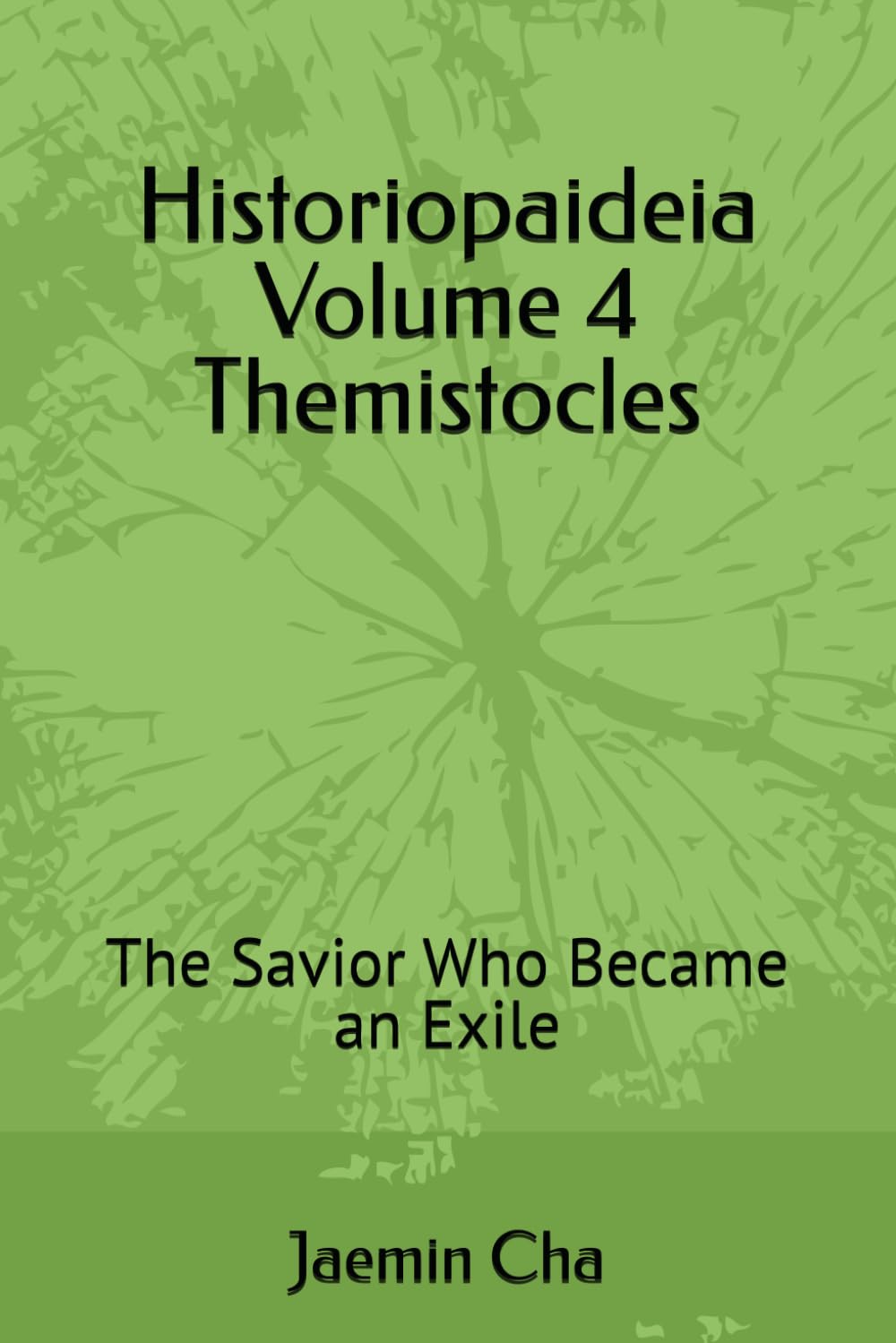 Historiopaideia Volume 4 Themistocles: The Savior Who Became an Exile