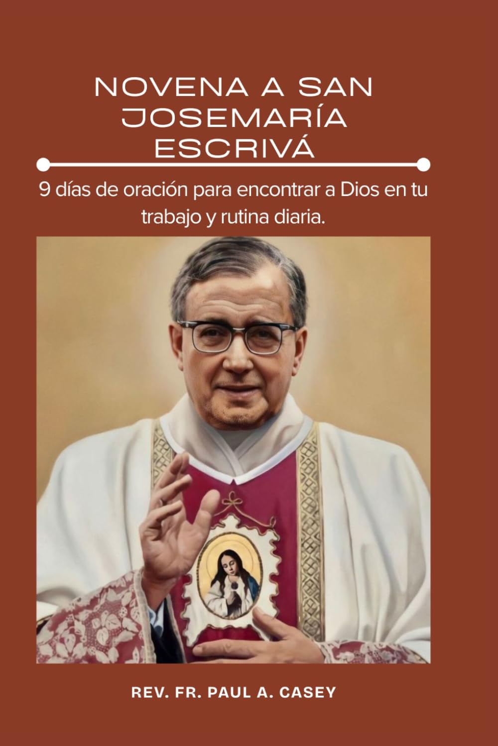 NOVENA A SAN JOSEMARÍA ESCRIVÁ: 9 días de oración para encontrar a Dios en tu trabajo y rutina diaria.