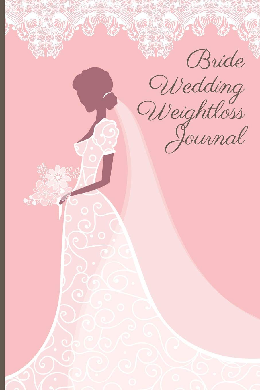 Bride Wedding Weightloss Journal: Fit Into That Dress Food Planner, Weightloss Milestones, Food Journal, Exercise Log, Mood Tracker, Habit Tracker and More