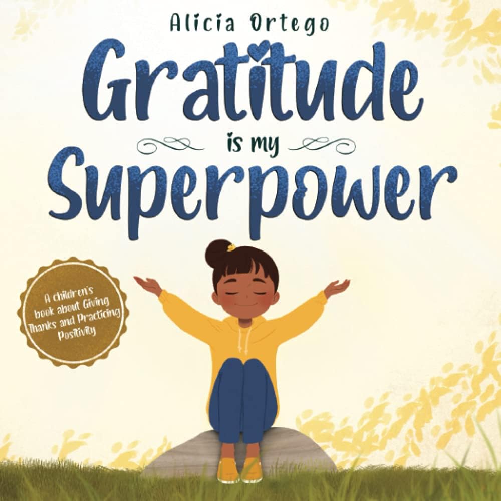 Gratitude is My Superpower: A children?s book about Giving Thanks and Practicing Positivity
