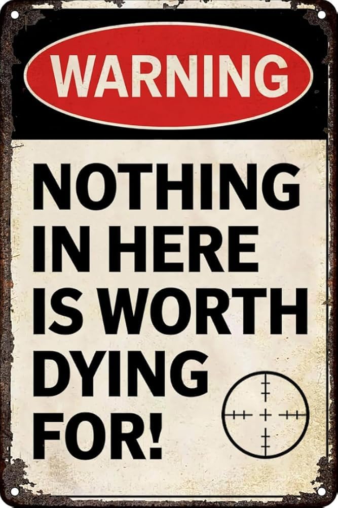 Nothing In Here Is Worth Dying For Metal Tin Signs Warning Sign Metal Signs Plaque Poster Gift For Women Men 8x12 Inch