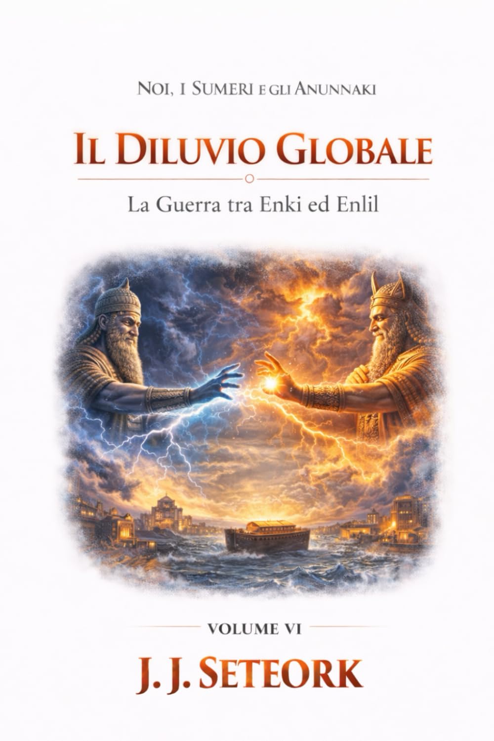IL DILUVIO GLOBALE: La Guerra tra Enki ed Enlil (NOI, I SUMERI E GLI ANUNNAKI - Le origini proibite della nostra civiltà)