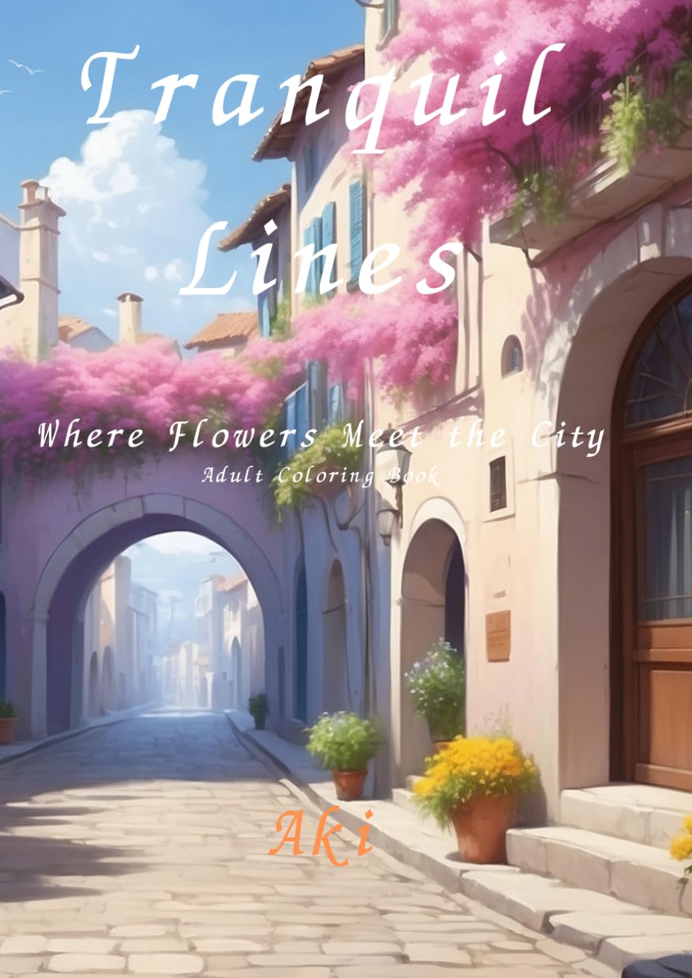 Tranquil Lines: Where Flowers Meet the City:Adult Coloring Book