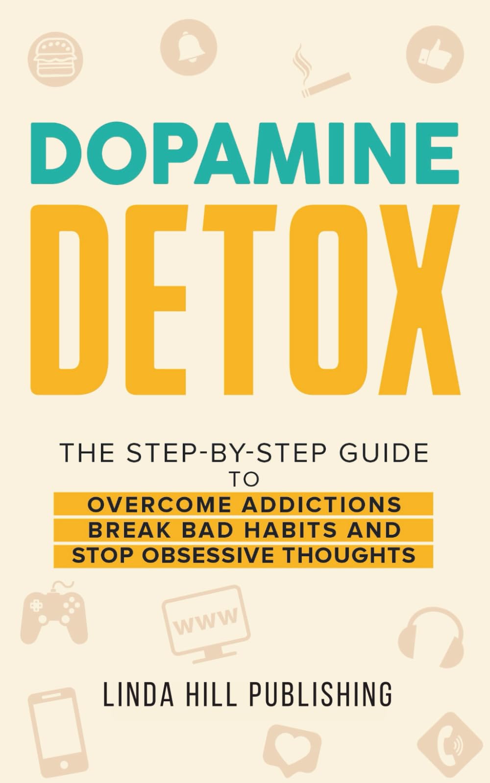 Dopamine Detox: A Step-by-Step Guide to Overcome Addictions, Break Bad Habits, and Stop Obsessive Thoughts (Mental Wellness)