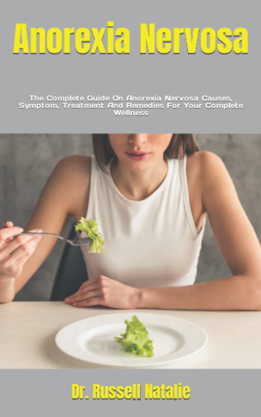 Buy Anorexia Nervosa The Complete Guide On Anorexia Nervosa Causes