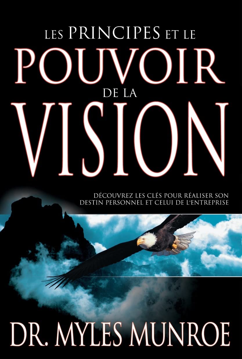 Les principes et le pouvoir de la vision - Découvrez les clés pour réaliser son destin personnel et celui de l'entreprise