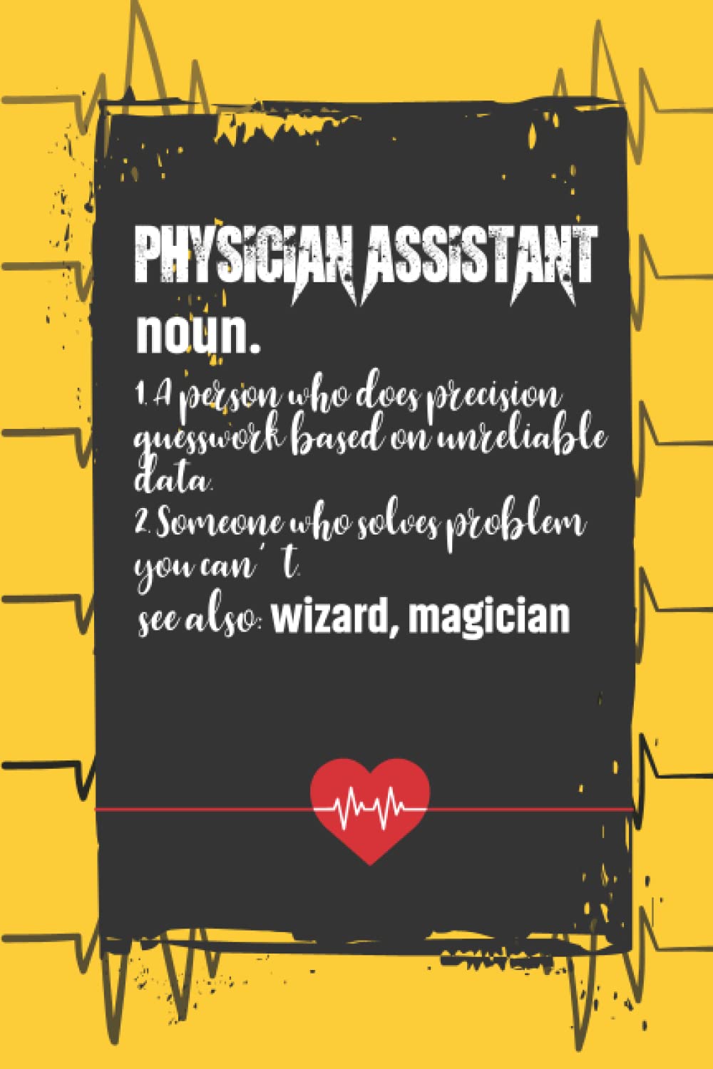 Physician Assistant Notebook: Physician Assistant Definition Notebook Journal for Every Medical Coworker ,Healthcare Worker, Med School Student & ... for Journaling , Writing and Taking Notes.