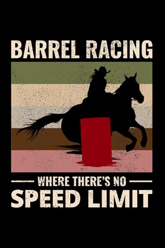 Barrel Racing, where there is no speed limit: Rodeo Equestrian Sports Horse Riding Blank Lined Journal Notebook Diary