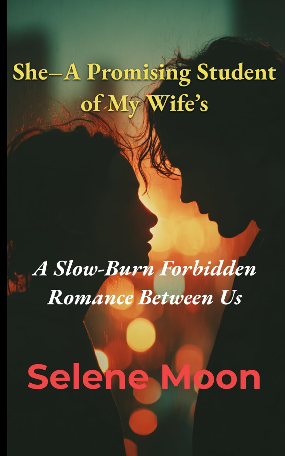 She–A Promising Student of My Wife's: A Slow-Burn Forbidden Romance Between Us (The She Series)