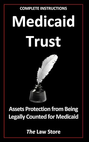 Medicaid Trust: Assets Protection From Being Legally Counted For Medicaid Plus Legal Secrets