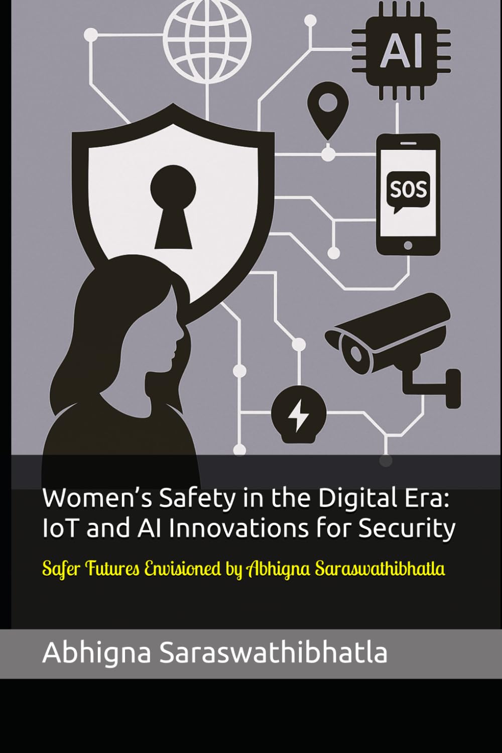 Women’s Safety in the Digital Era: IoT and AI Innovations for Security: Safer Futures Envisioned by Abhigna Saraswathibhatla