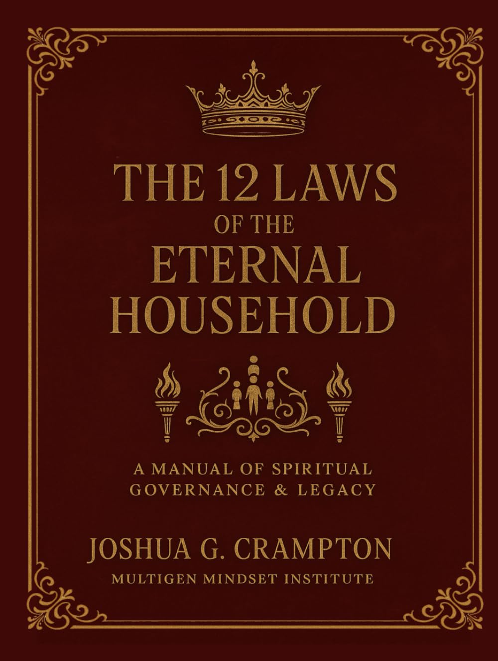 The 12 Laws of the Eternal Household: A Complete Manual of Spiritual Family Governance and Legacy