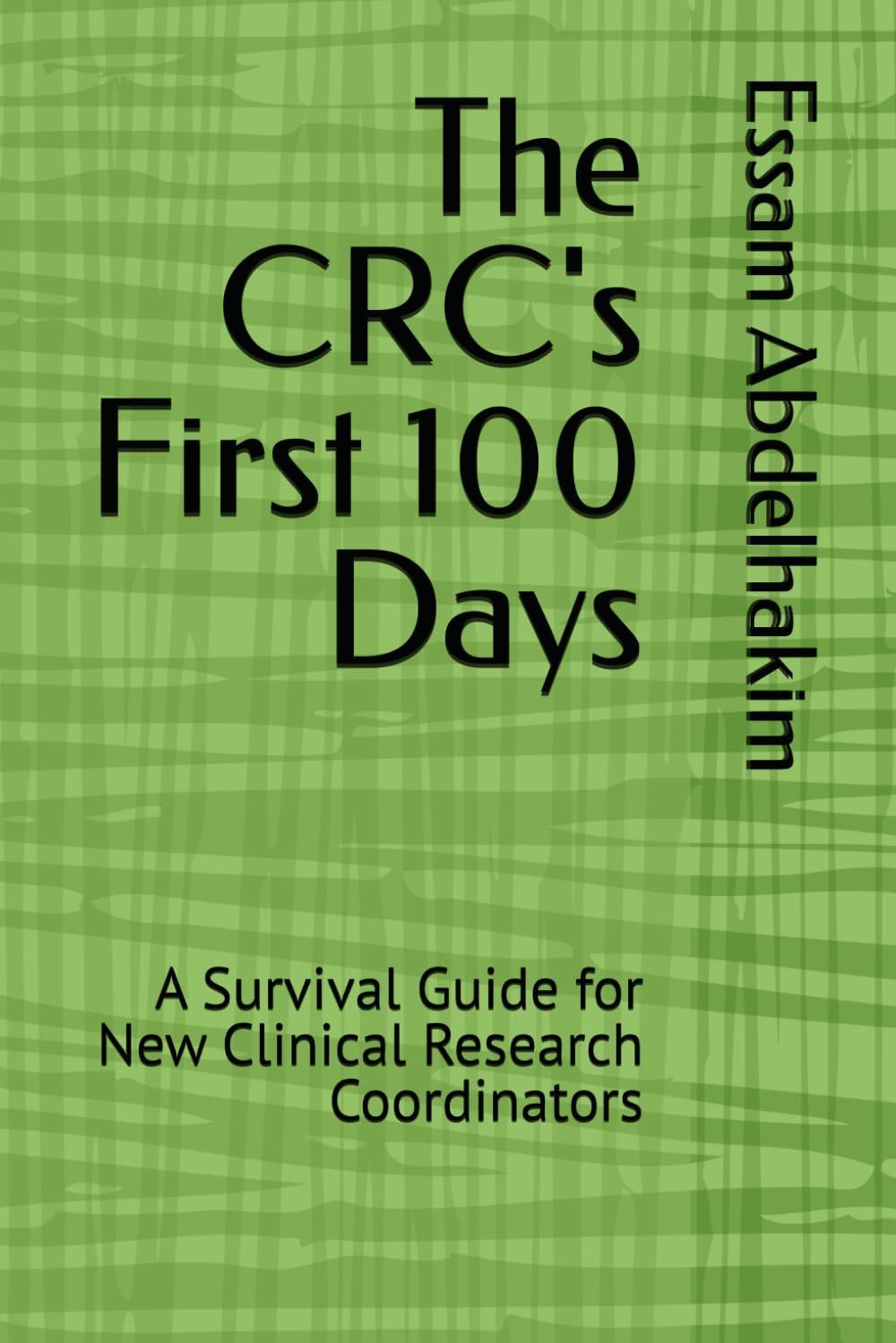 The CRC's First 100 Days: A Survival Guide for New Clinical Research Coordinators