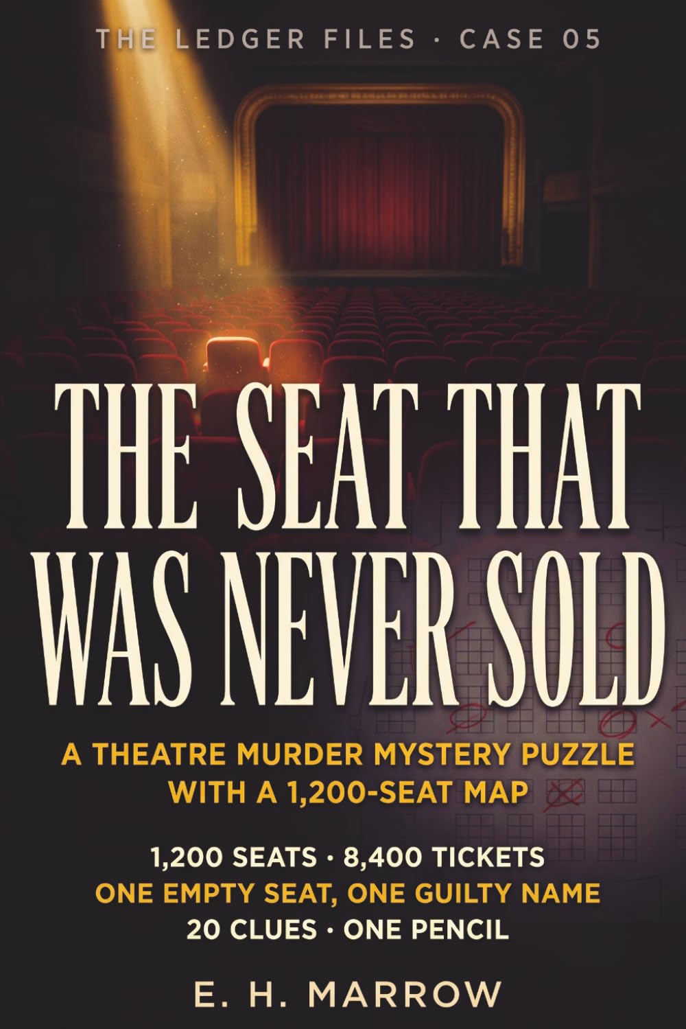 The Seat That Was Never Sold: A Theatre Murder Mystery Puzzle with a 1,200-Seat Map & 8,400 Tickets — 20 Clues, One Empty Seat, One Guilty Name | A ... Game for Adults (The Ledger Files, Case 05)