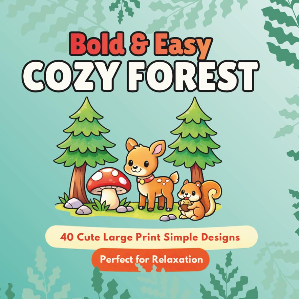 Cozy Forest: Bold & Easy Woodland Coloring Book for Adults | Cute Forest Animals, Mushrooms & Peaceful Nature Scenes on 40 Relaxing Illustrations