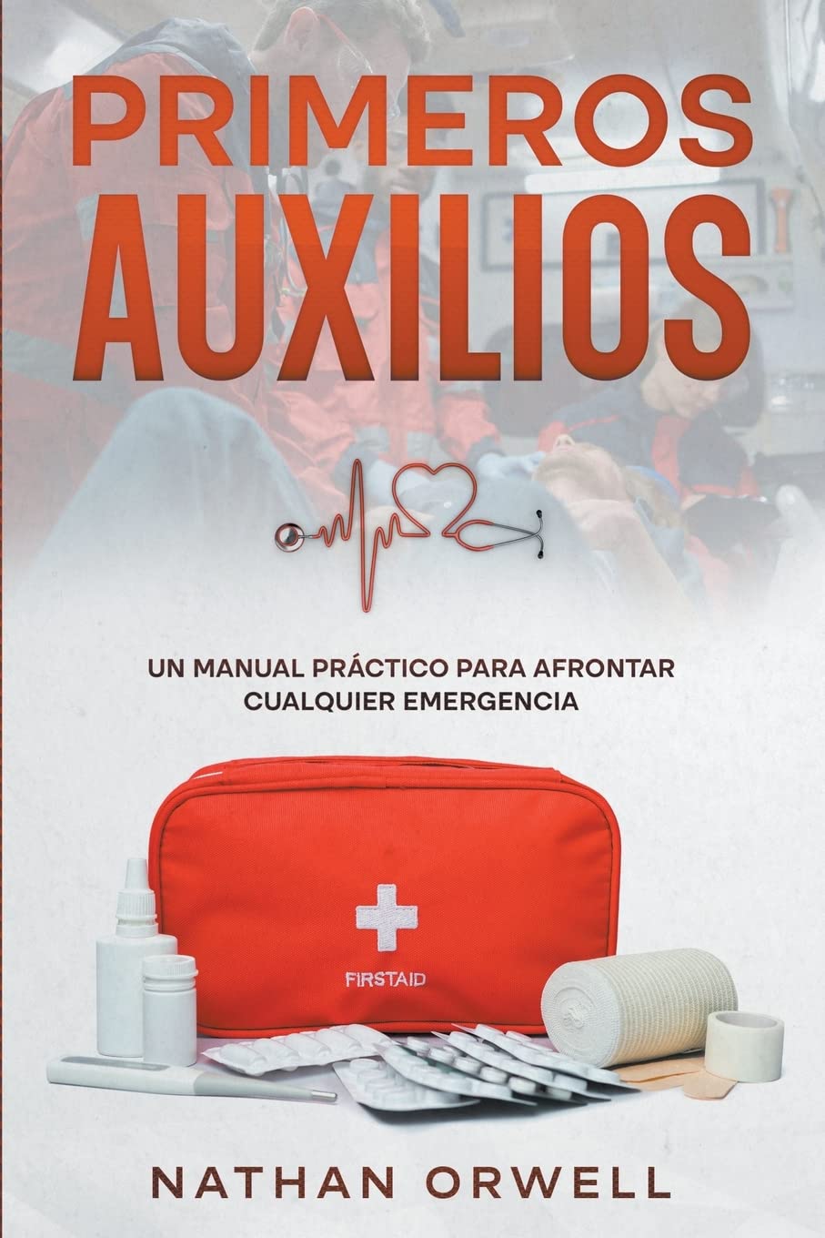 Primeros Auxilios: Un manual práctico para afrontar cualquier emergencia