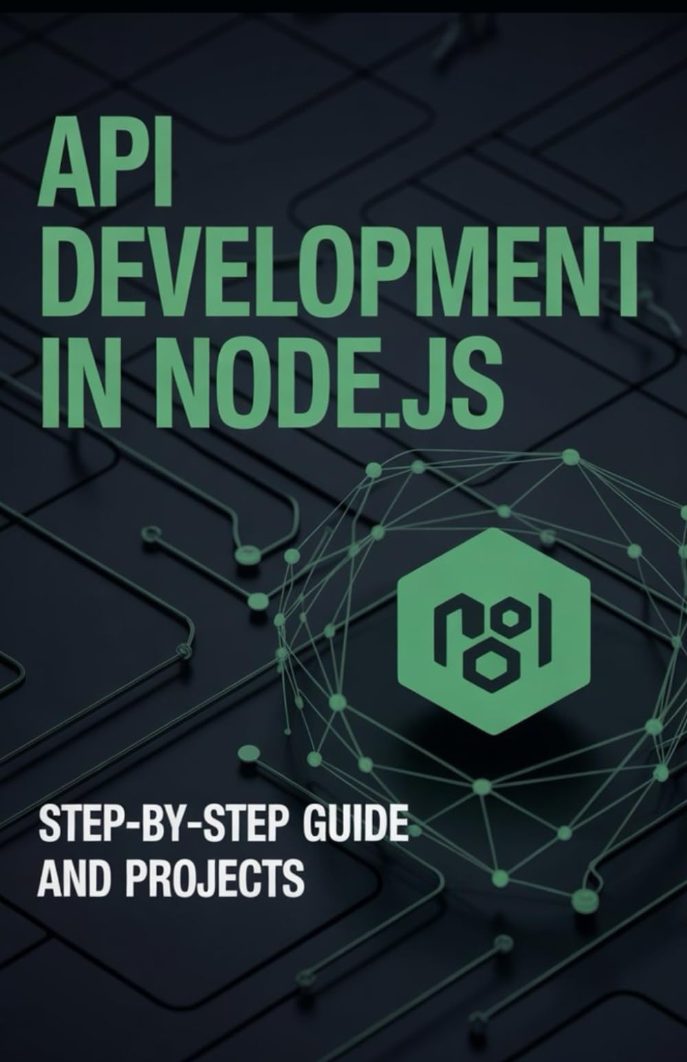 API Development in Node.js: Step-by-Step Guide and Projects (Advanced Systems & Application Development Series)