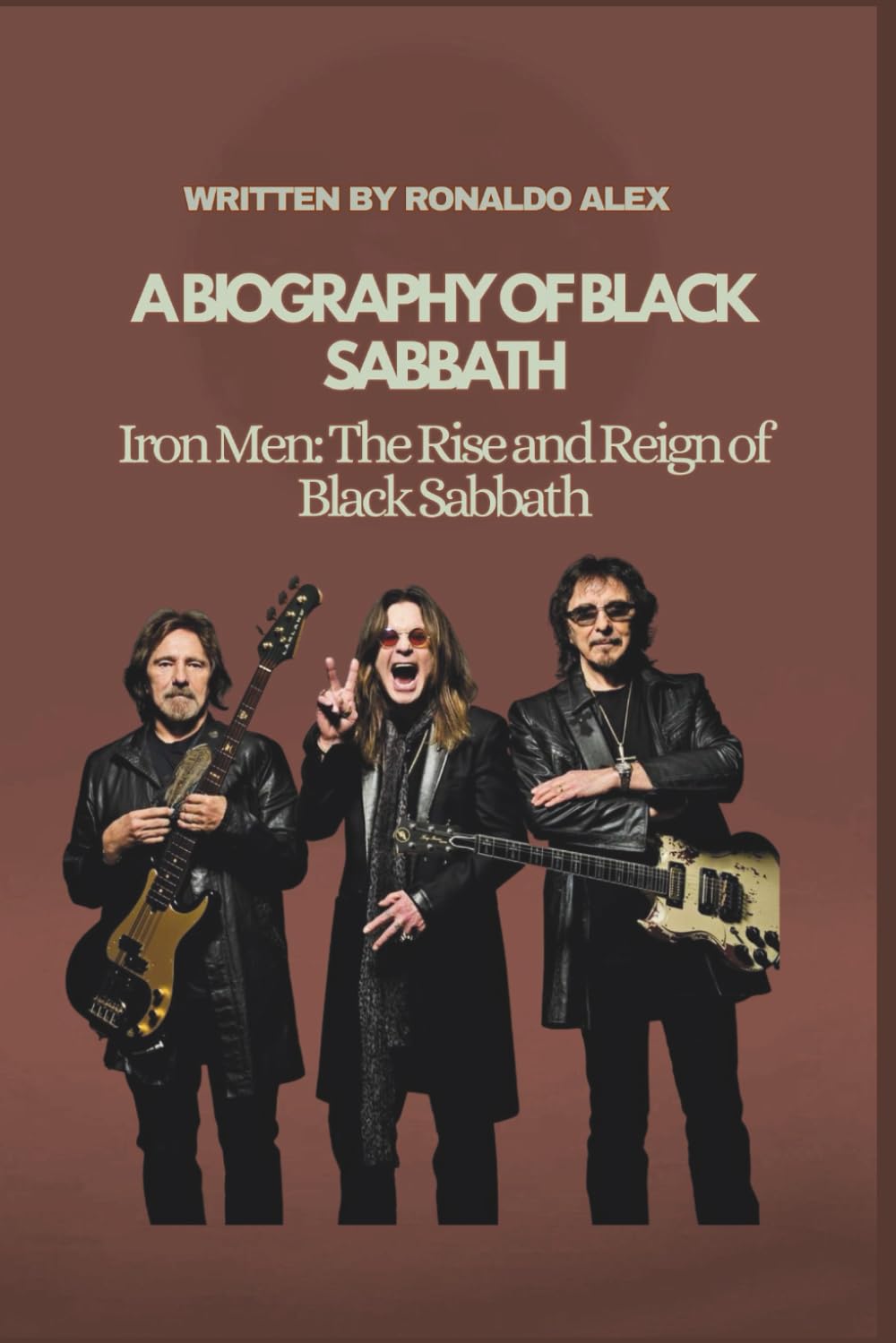 A BIOGRAPHY OF BLACK SABBATH: Iron Men: The Rise and Reign of Black Sabbath