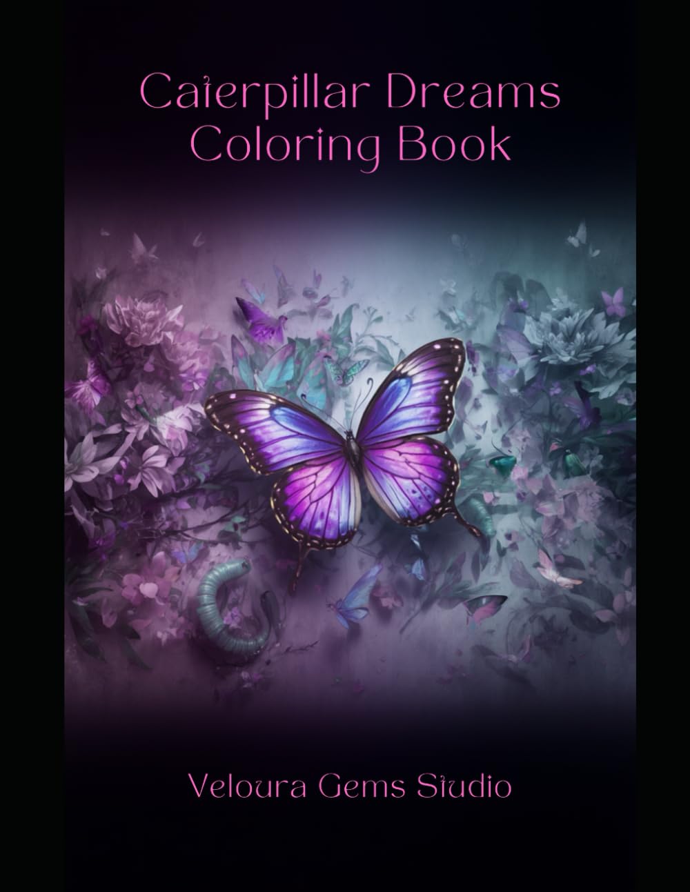 Caterpillar Dreams Coloring Book: Butterflies, Moths, Caterpillars & Gemstone Fantasy Designs