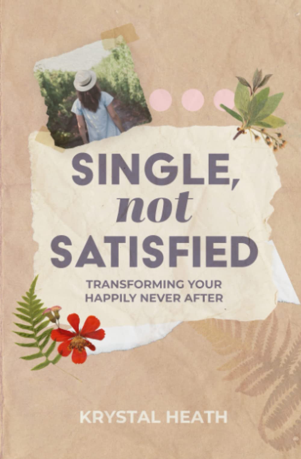 Single, Not Satisfied: Transforming Your Happily Never After