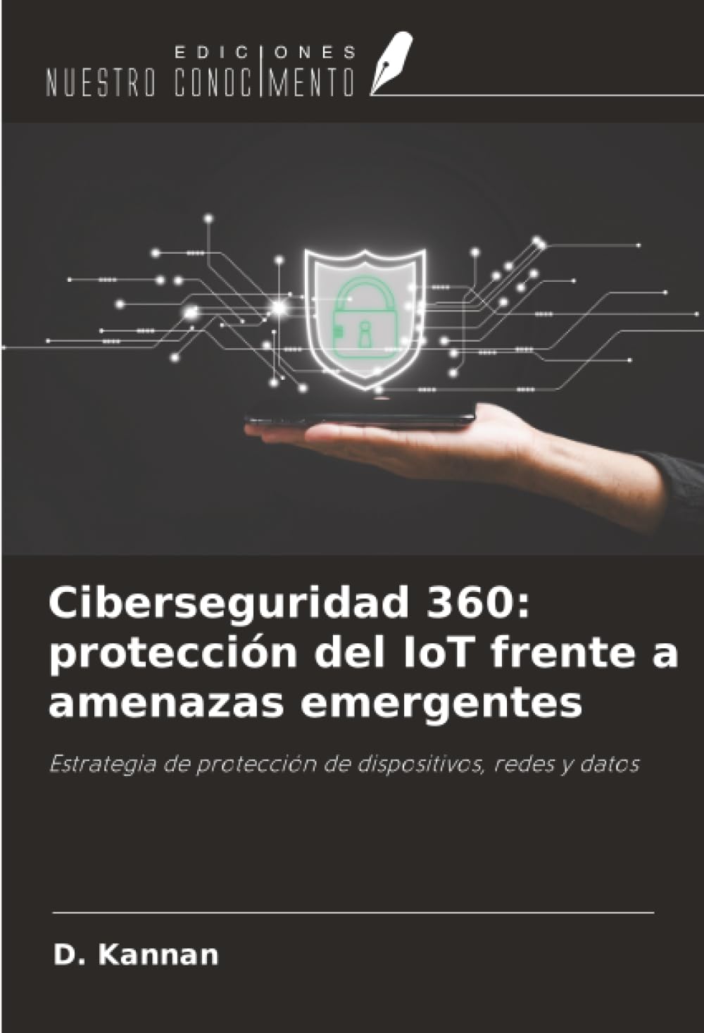 Ciberseguridad 360: protección del IoT frente a amenazas emergentes: Estrategia de protección de dispositivos, redes y datos