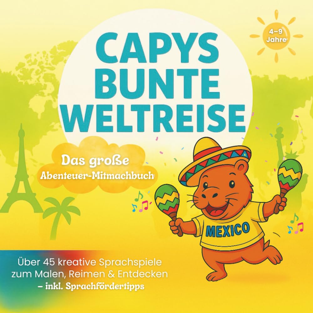 Capys bunte Weltreise – Das große Abenteuer-Mitmachbuch: Über 45 kreative Sprachspiele zum Malen, Reimen & Entdecken – inkl. Sprachfördertipps