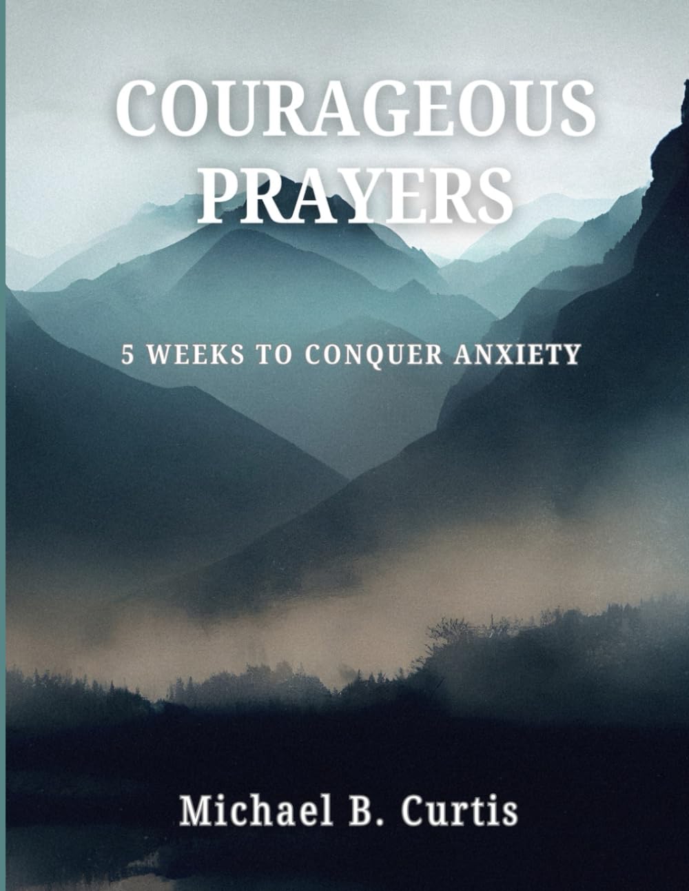 COURAGEOUS PRAYERS: 5 WEEKS TO CONQUER ANXIETY