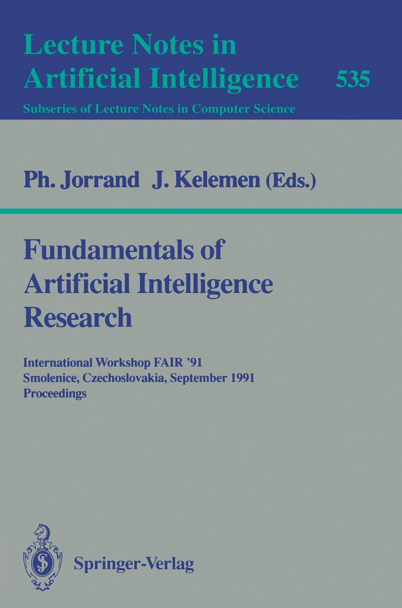 Fundamentals of Artificial Intelligence Research: International Workshop FAIR '91, Smolenice, Czechoslovakia, September 8-13, 1991. Proceedings (Lecture Notes in Computer Science, 535)
