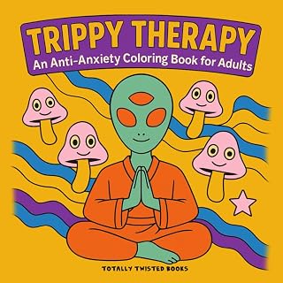 Trippy Therapy An Anti-Anxiety Coloring Book for Adults: Melt Your Worries Away with Calming Art, Surreal Worlds, Smiling Skulls, and Cosmic Creatures