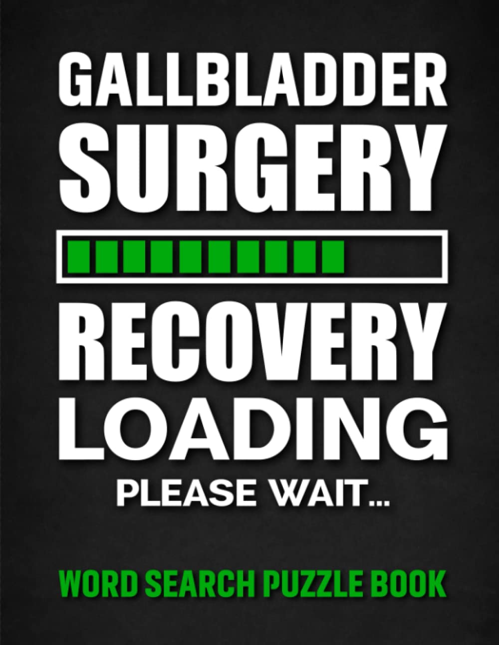 Gallbladder Surgery Recovery Loading Word Search Puzzle Book: Funny Gallbladder Surgery Recovery Gifts for Men and Women (100 Puzzles) Get Well Soon ... x 11) Post Cholecystectomy Recovery Gag Gift
