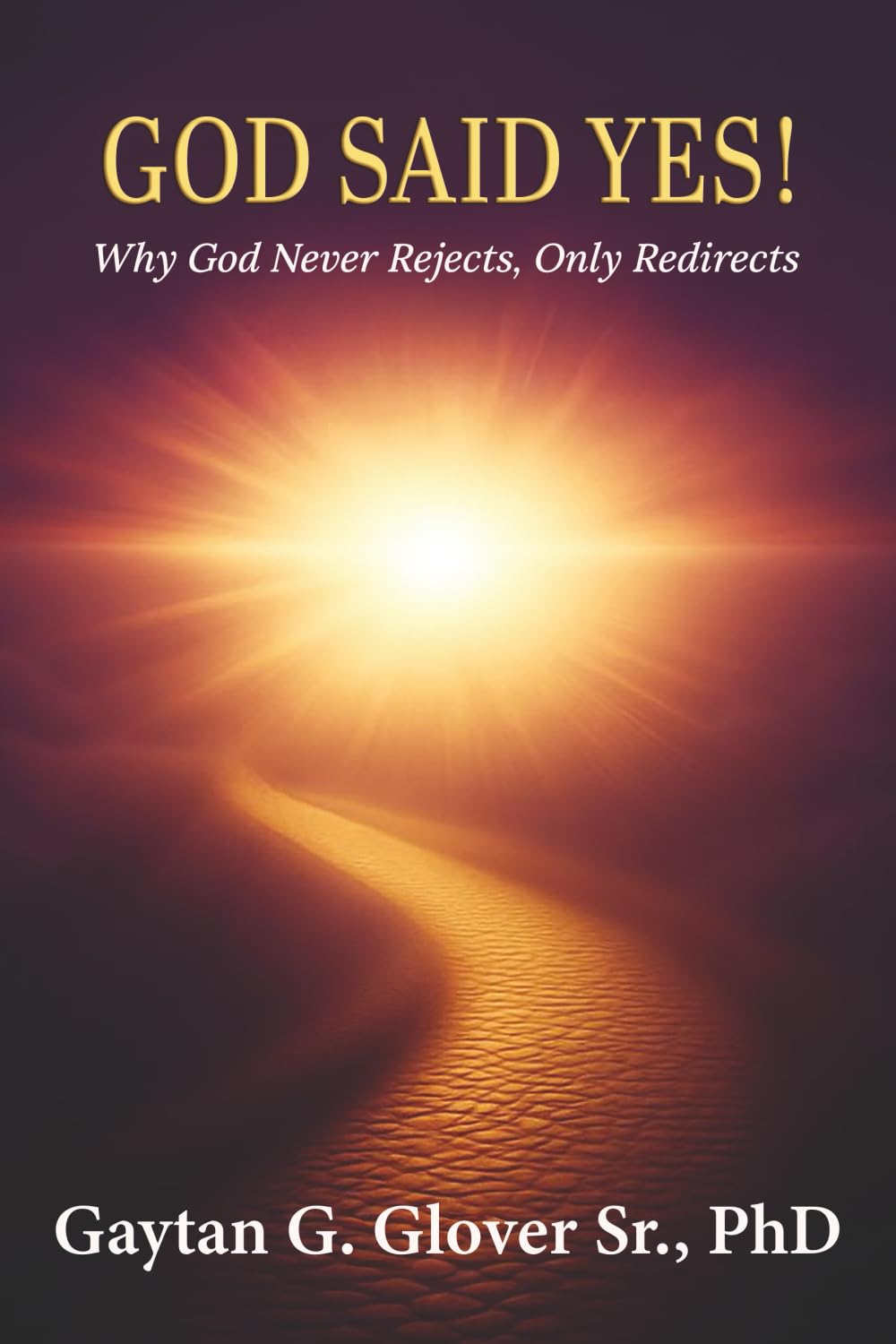 God Said Yes!: Why God Never Rejects, Only Redirects