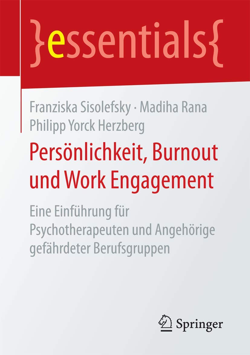 Persönlichkeit, Burnout und Work Engagement: Eine Einführung für Psychotherapeuten und Angehörige gefährdeter Berufsgruppen (essentials)