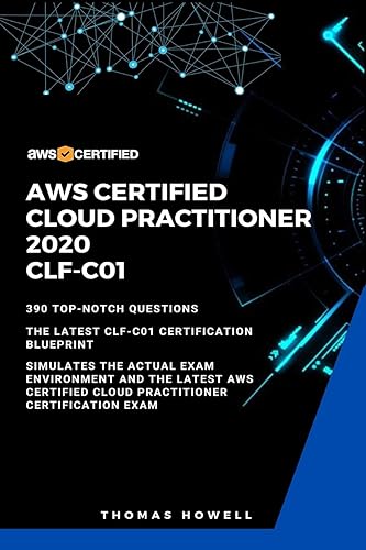 Aws: AWS Certified Cloud Practitioner 2020: CLF-C01: 390 Top-Notch Questions: The Latest CLF-C01 Certification Blueprint