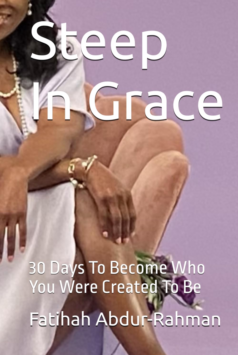 Steep In Grace: 30 Days To Become Who You Were Created To Be