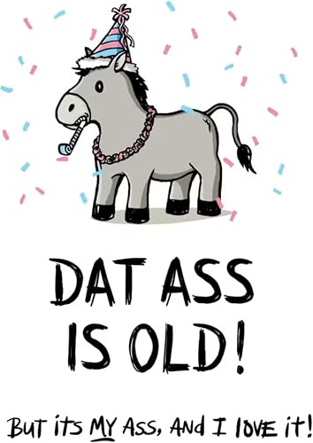 Funny Birthday Card - Dat Ass Is Old...But It's My Ass