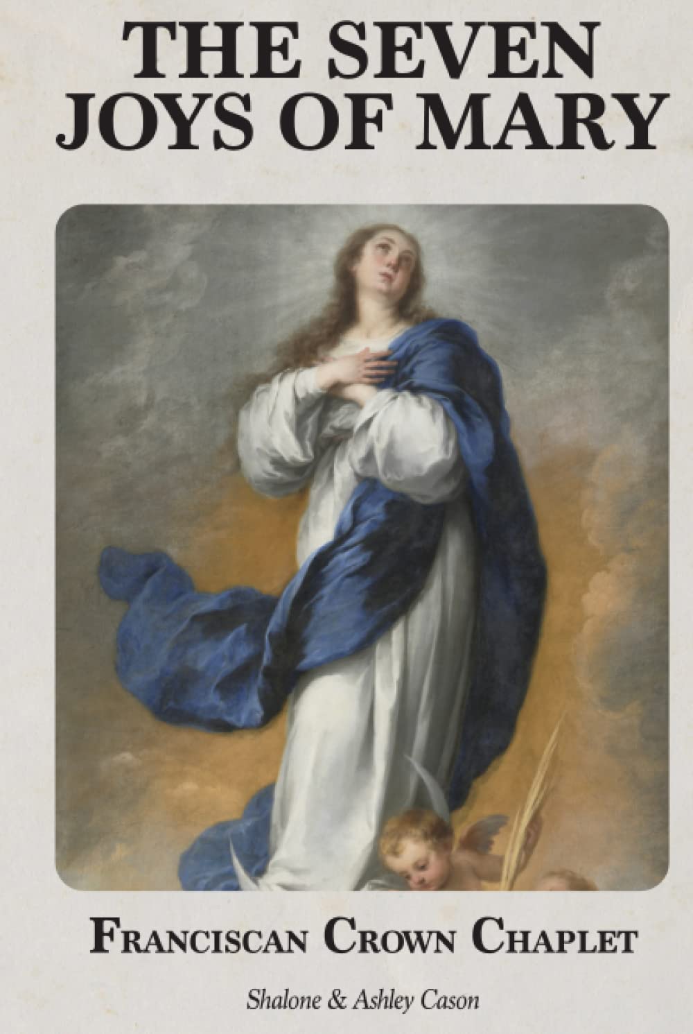 The Seven Joys of Mary (Franciscan Crown Chaplet): with over 70 Medieval, Renaissance, and Baroque Paintings of the Virgin Mary (Photo Chaplets)